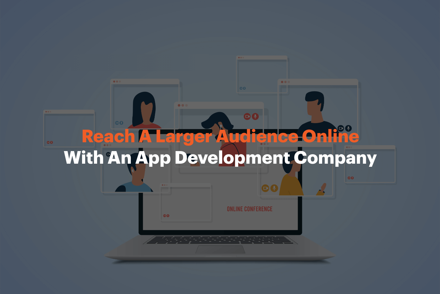 Reach A Larger Audience Online With An App Development Company