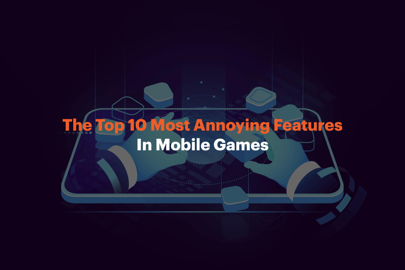The Top 10 Most Annoying Features in Mobile Games