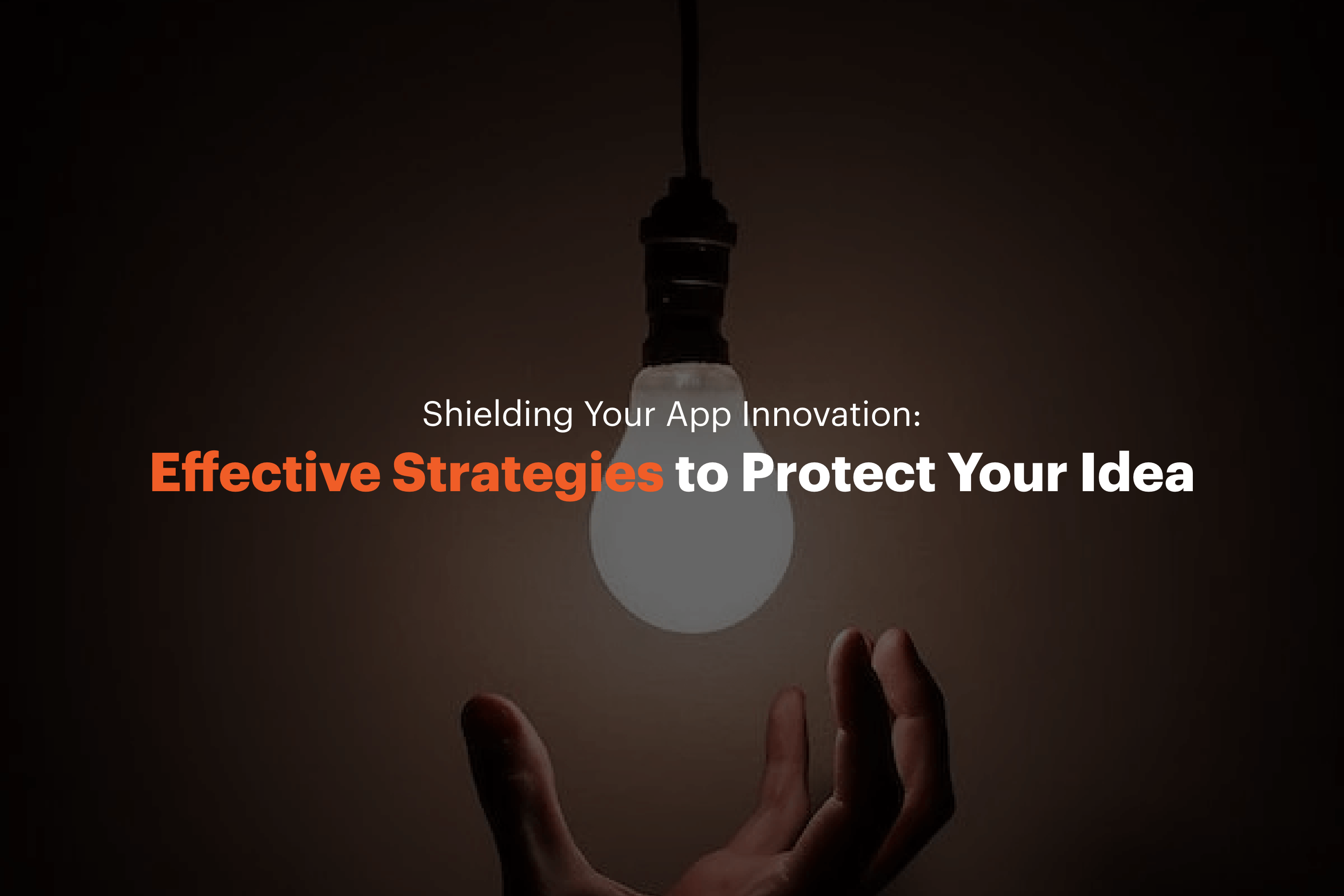 Shielding Your App Innovation: Effective Strategies to Protect Your App Idea