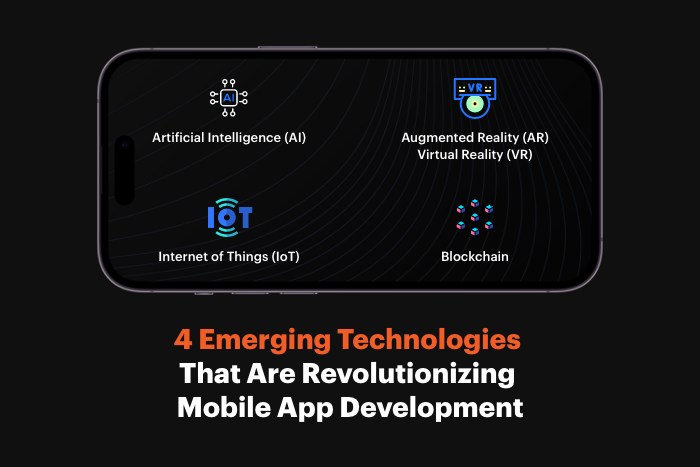 4 Emerging Technologies That Are Revolutionizing Mobile App Development