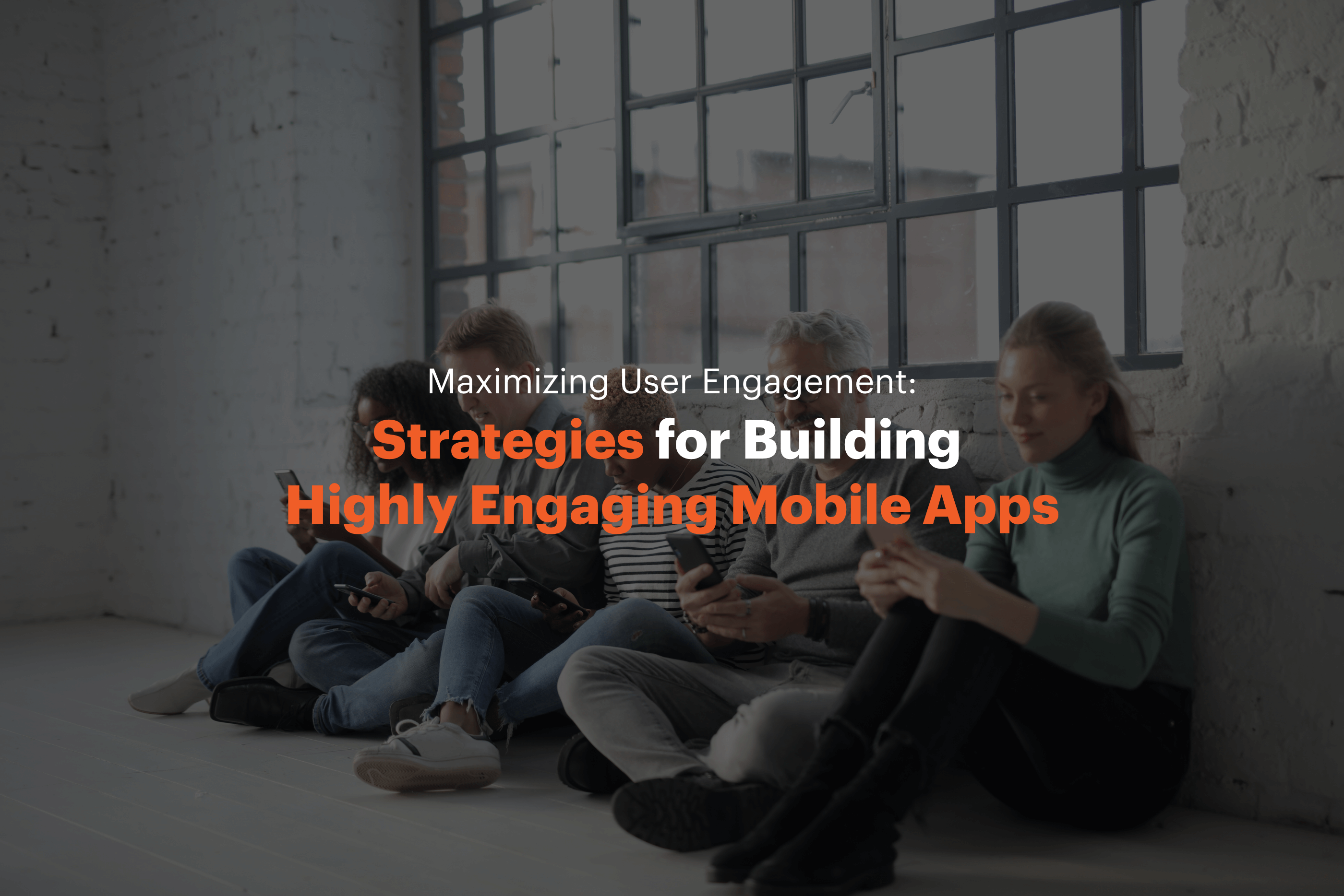Maximizing User Engagement: Strategies for Building Highly Engaging Mobile Apps