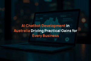 AI Chatbot Development in Australia Driving Practical Gains for Every Business