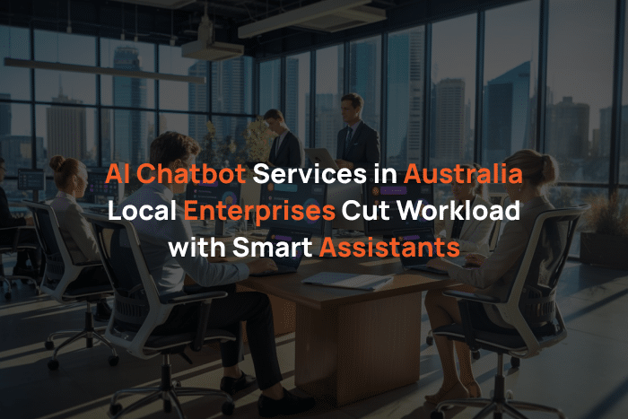 AI Chatbot Services in Australia Local Enterprises Cut Workload with Smart Assistants