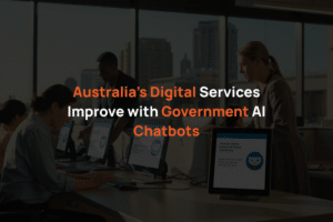 Australia’s Digital Services Improve with Government AI Chatbots