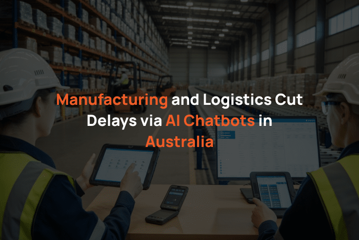 Manufacturing and Logistics Cut Delays via AI Chatbots in Australia