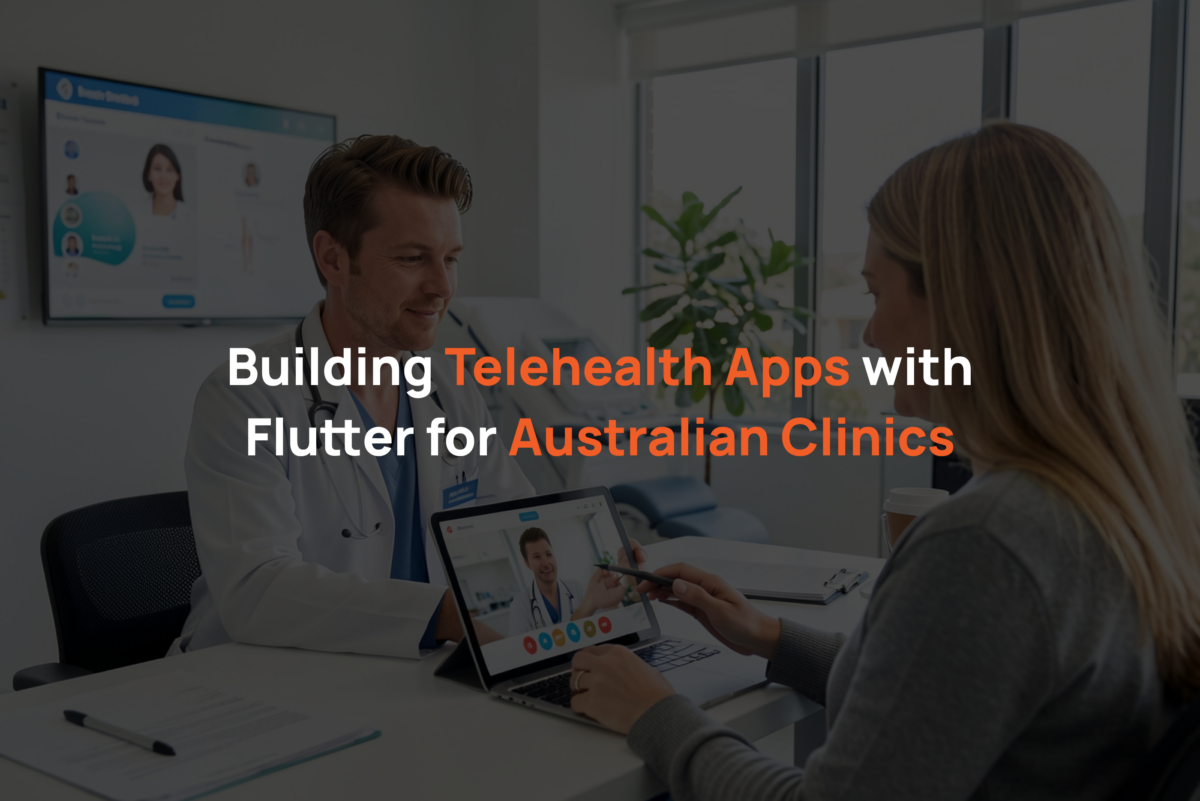 Building Telehealth Apps with Flutter for Australian Clinics
