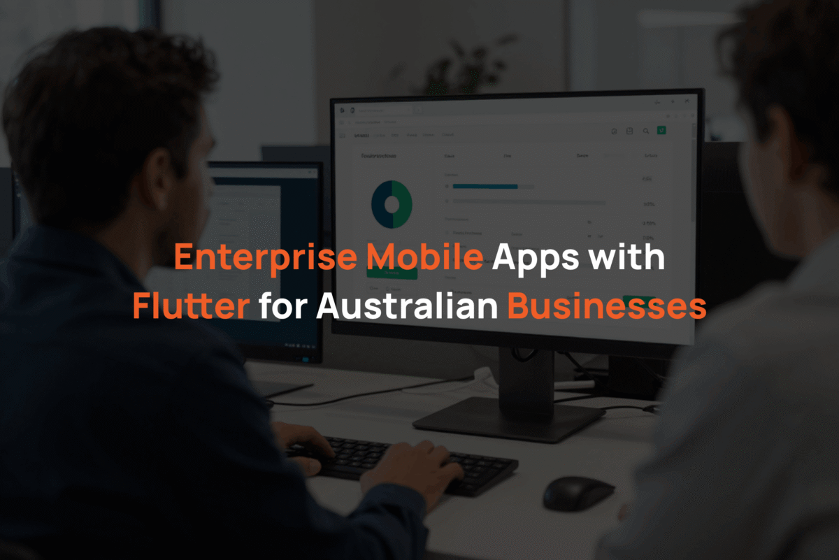 Enterprise Mobile Apps with Flutter for Australian Businesses