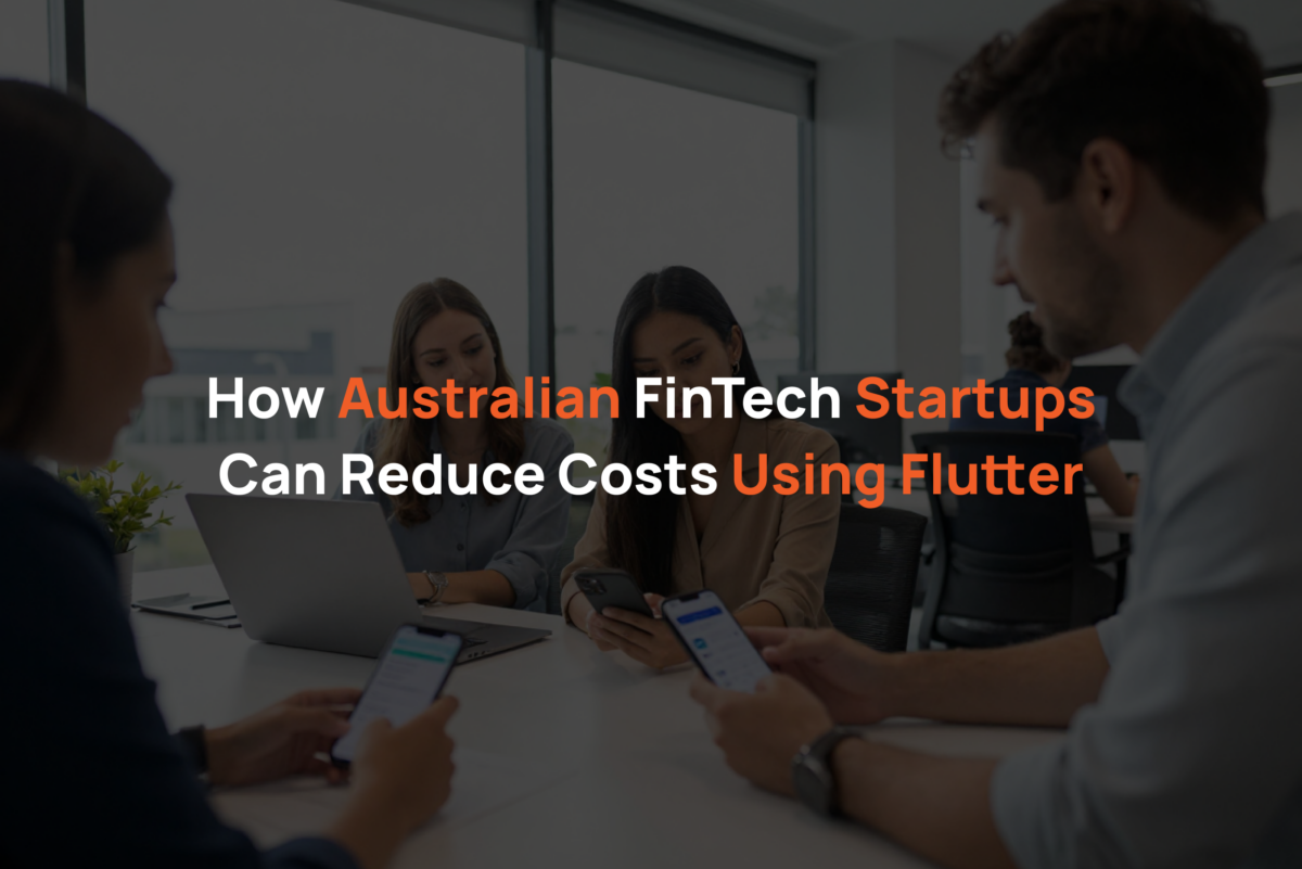 How Australian FinTech Startups Can Reduce Costs Using Flutter