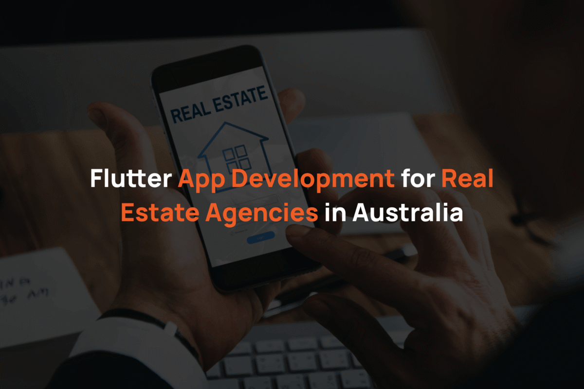 Flutter App Development for Real Estate Agencies in Australia