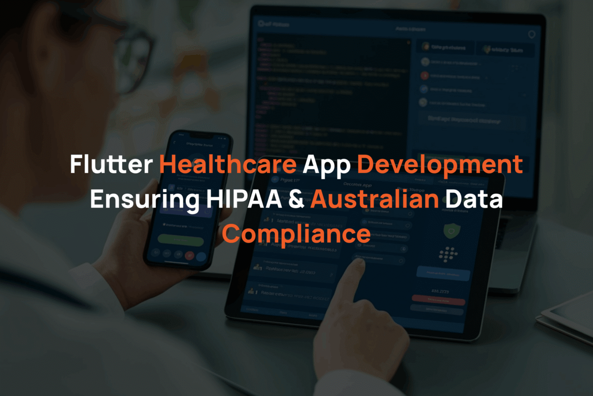 Flutter Healthcare App Development Ensuring HIPAA & Australian Data Compliance