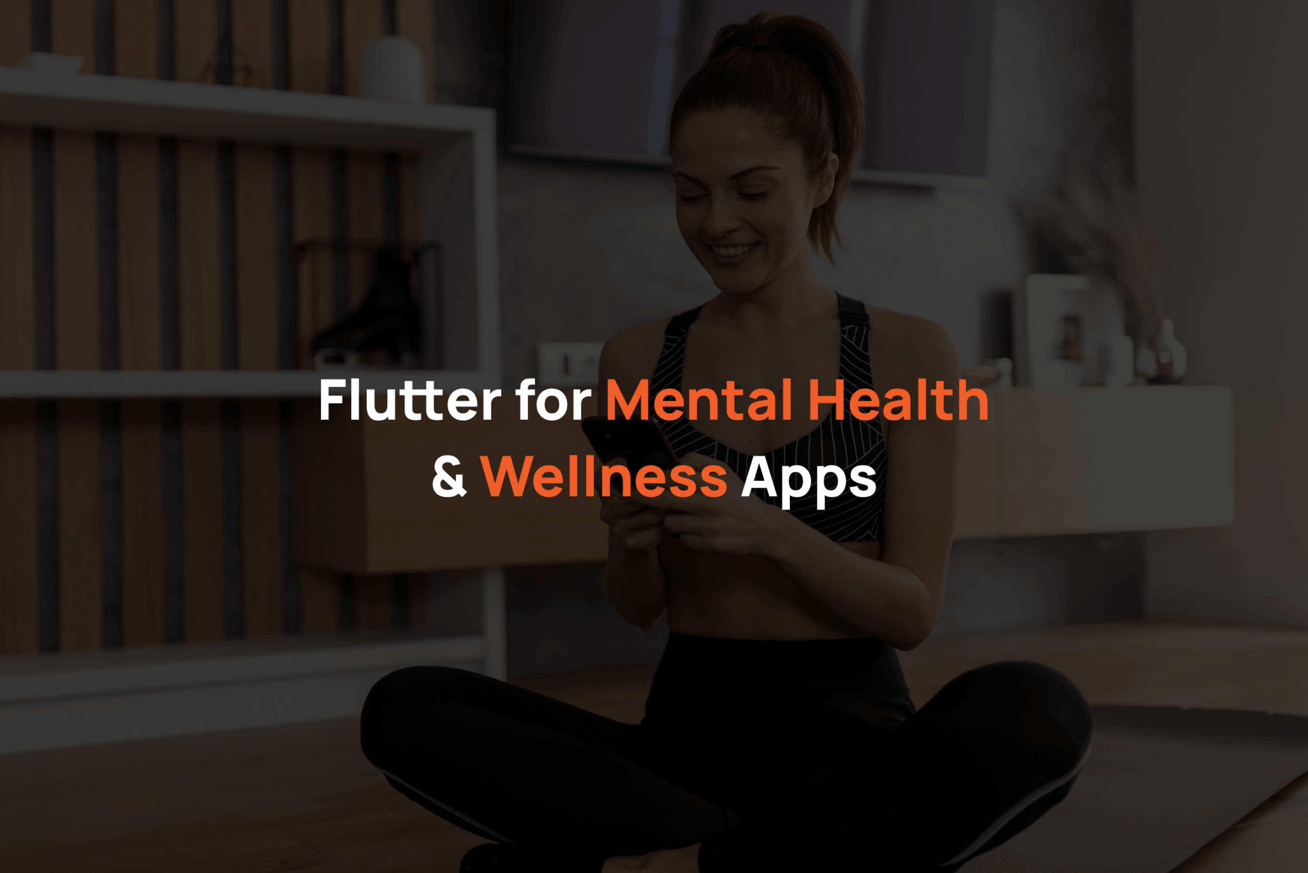 Flutter for Mental Health & Wellness Apps