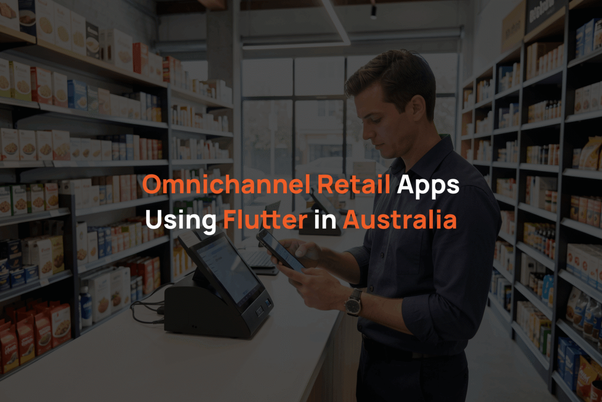 Omnichannel Retail Apps Using Flutter in Australia