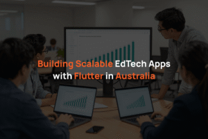 Building Scalable EdTech Apps with Flutter in Australia