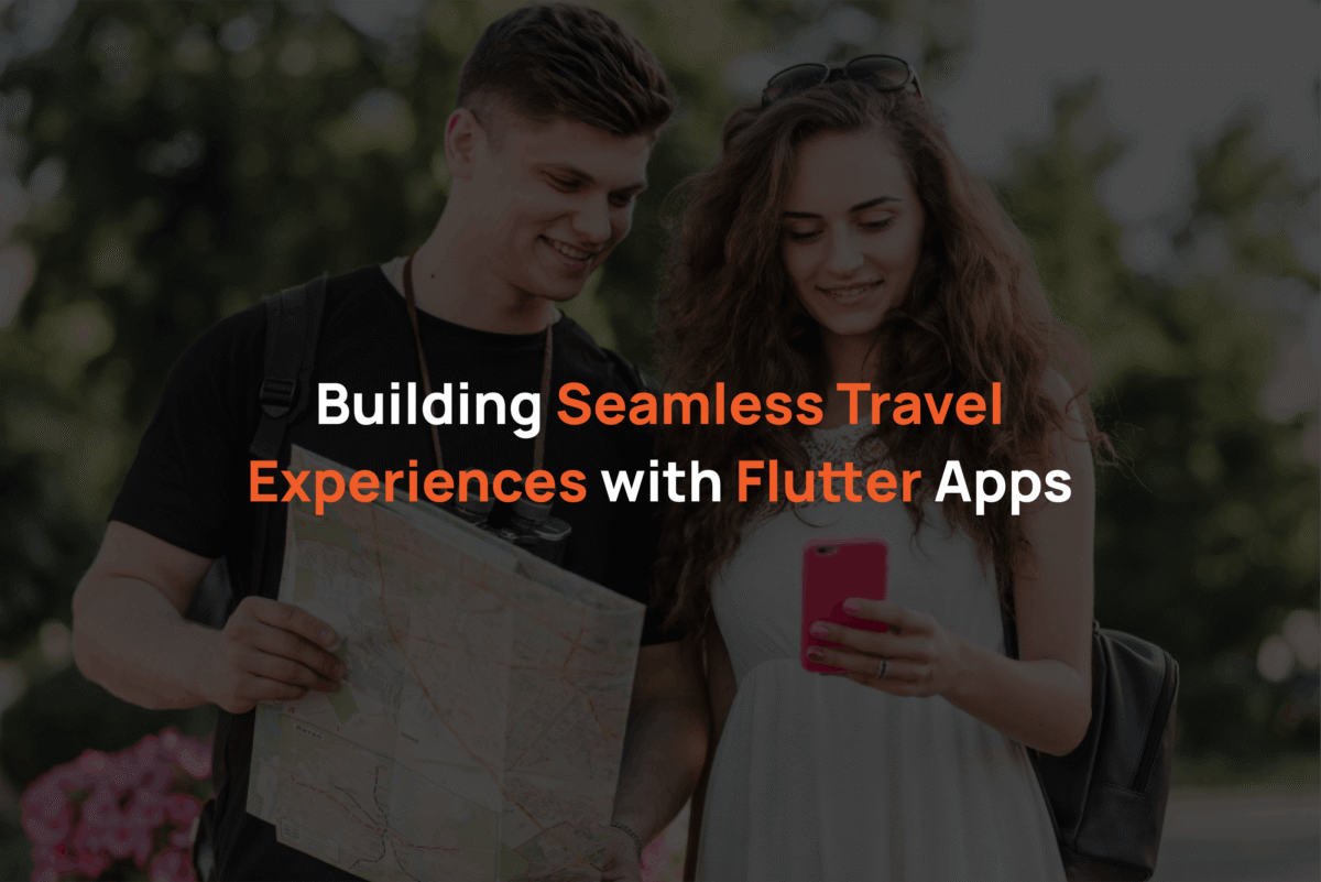 Building Seamless Travel Experiences with Flutter Apps