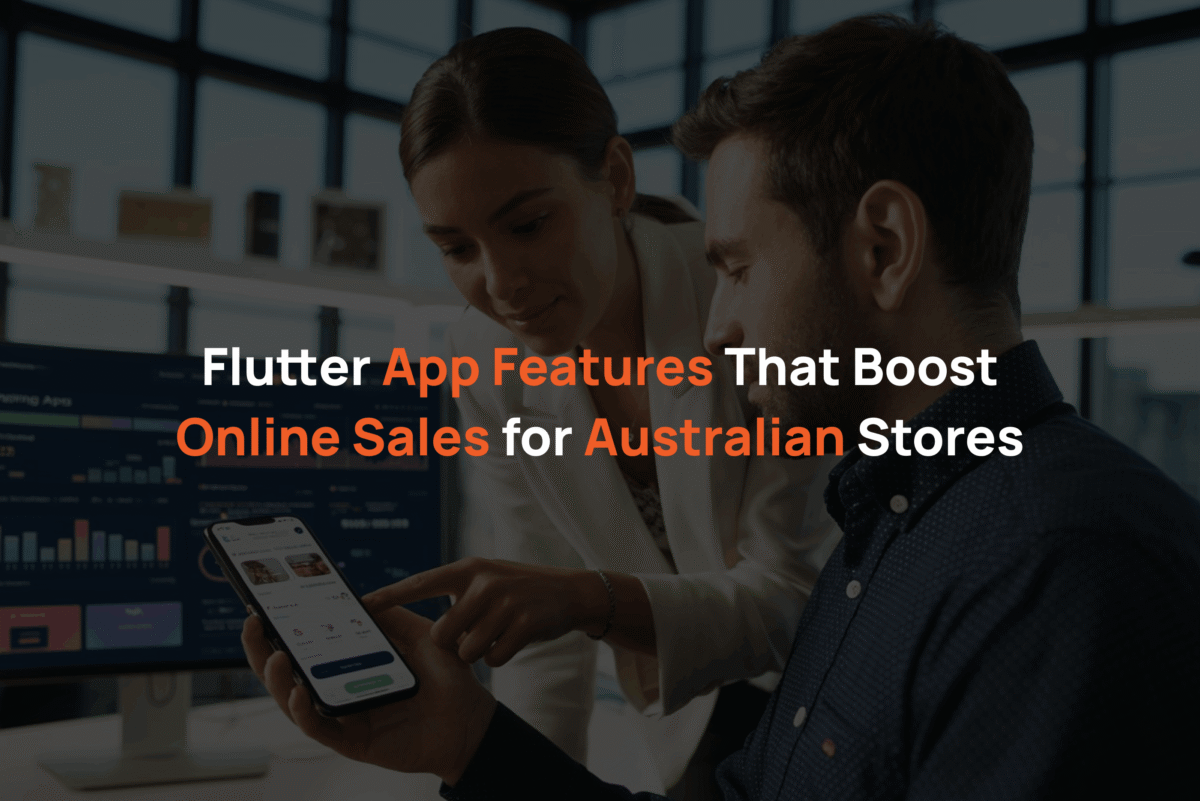 Flutter App Features That Boost Online Sales for Australian Stores