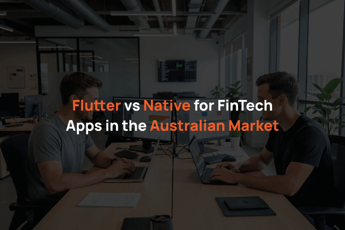 Flutter vs Native for FinTech Apps in the Australian Market