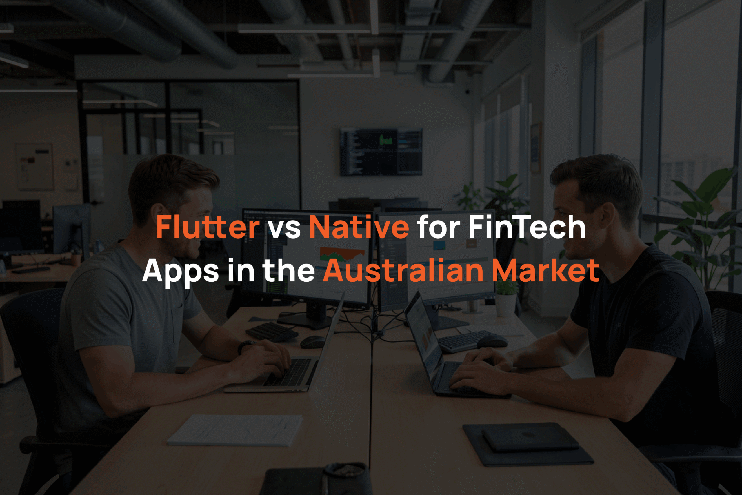 Flutter vs Native for FinTech Apps in the Australian Market