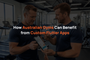 How Australian Gyms Can Benefit from Custom Flutter Apps