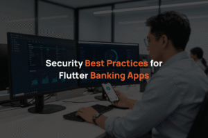 Security Best Practices for Flutter Banking Apps