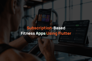 Subscription-Based Fitness Apps Using Flutter