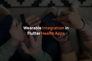 Wearable Integration in Flutter Health Apps