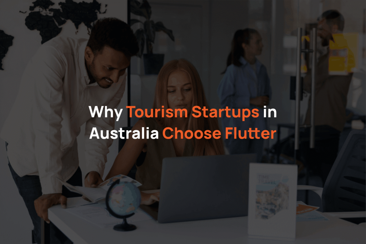 Why Tourism Startups in Australia Choose Flutter
