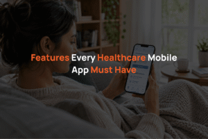 Features Every Healthcare Mobile App Must Have