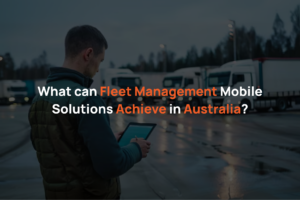 What can Fleet Management Mobile Solutions Achieve in Australia?
