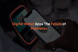 Digital Wallet Apps: The Future of Payments