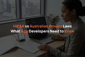 HIPAA vs Australian Privacy Laws: What App Developers Need to Know