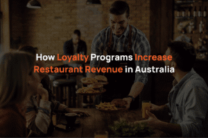 How Loyalty Programs Increase Restaurant Revenue in Australia
