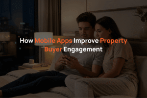How Mobile Apps Improve Property Buyer Engagement