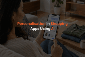 Personalisation in Shopping Apps Using AI